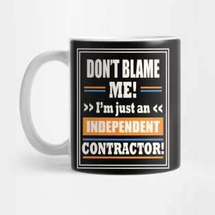 Funny Gig Work Don't Blame Me I'm Just An Independent Contractor Mug